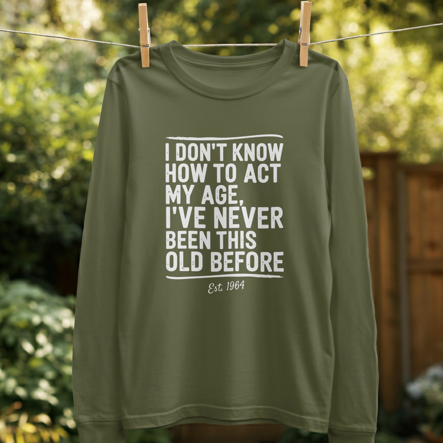 I Don't Know How To Act My Age Long Sleeve Shirt Product