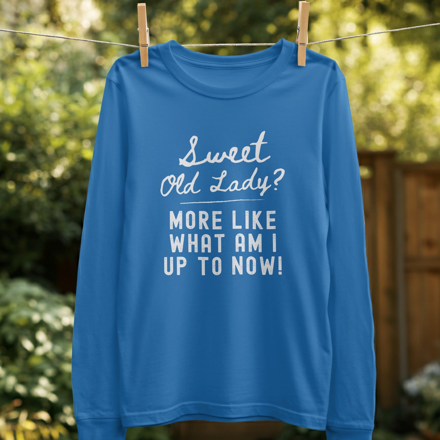 Sweet Old Lady What Am I Up To Now Long Sleeve product