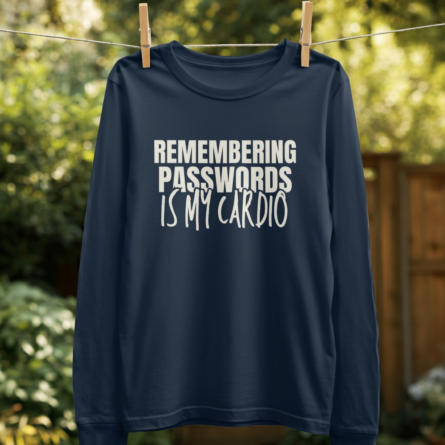 Remembering Passwords Is My Cardio long sleeve shirt