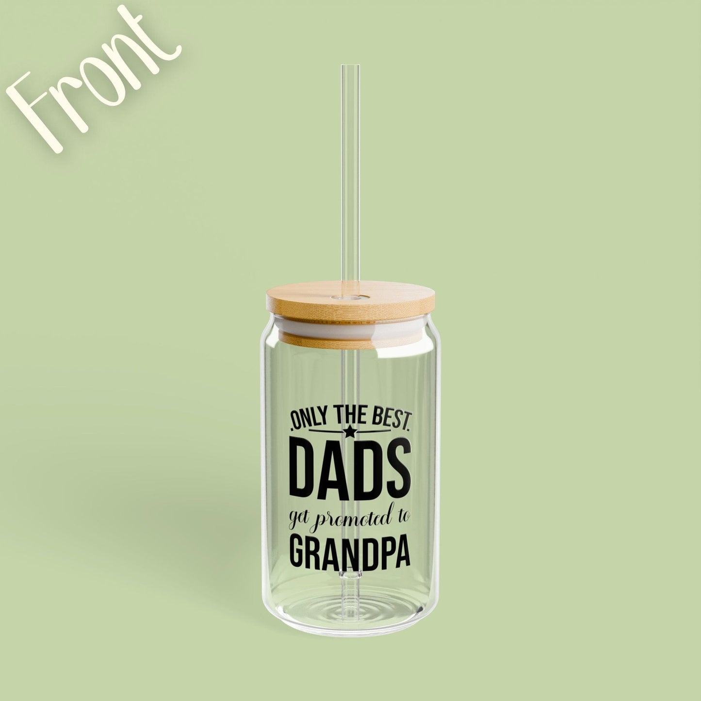 Only The Best Dads Get Promoted Sipper Can Glass