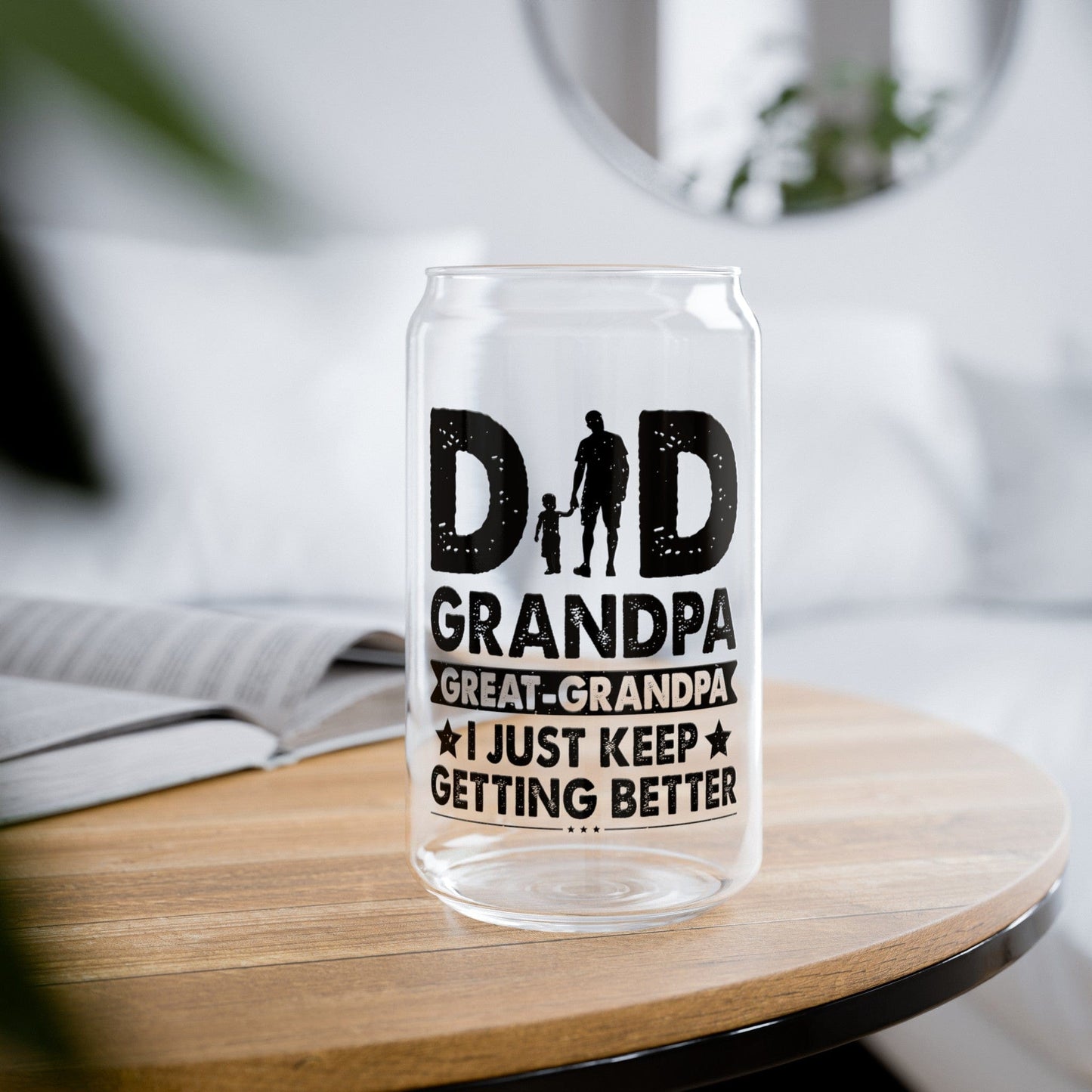 Dad Grandpa Great-Grandpa Keep Getting Better Sipper Can Glass