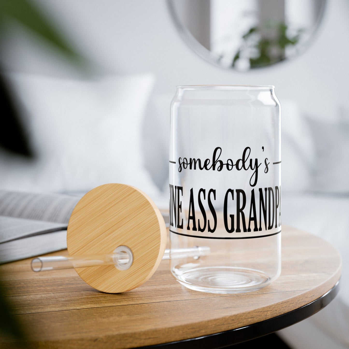 Somebody's Fine Ass Grandpa Sipper Can Glass