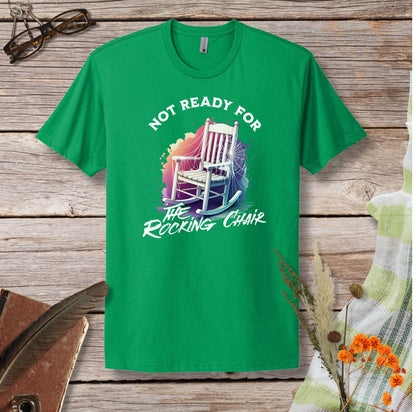 a green t - shirt that says not ready for the rocking chair