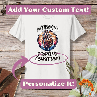 a t - shirt with the words, don't mess with a praying custom