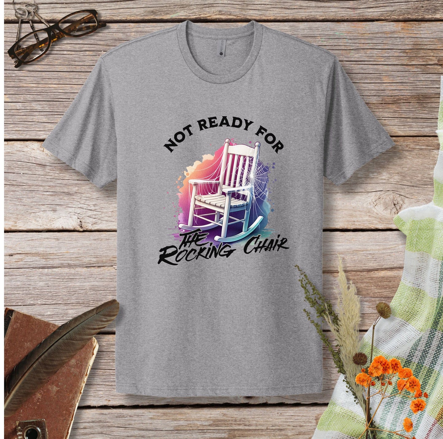 a t - shirt that says not ready for the rocking chair