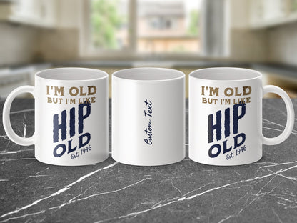 I'm Old But I'm Like Hip Old Personalizable Mug