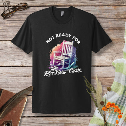 a t - shirt that says not ready for the rocking chair