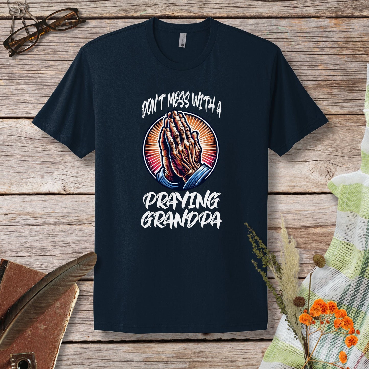 a t - shirt that says don't mess with a praying grandpa